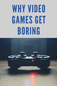 Why Video Games Get Boring