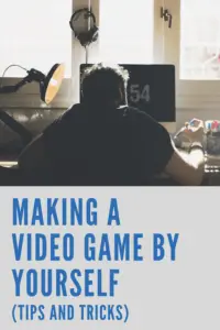 Making a Video Game By Yourself